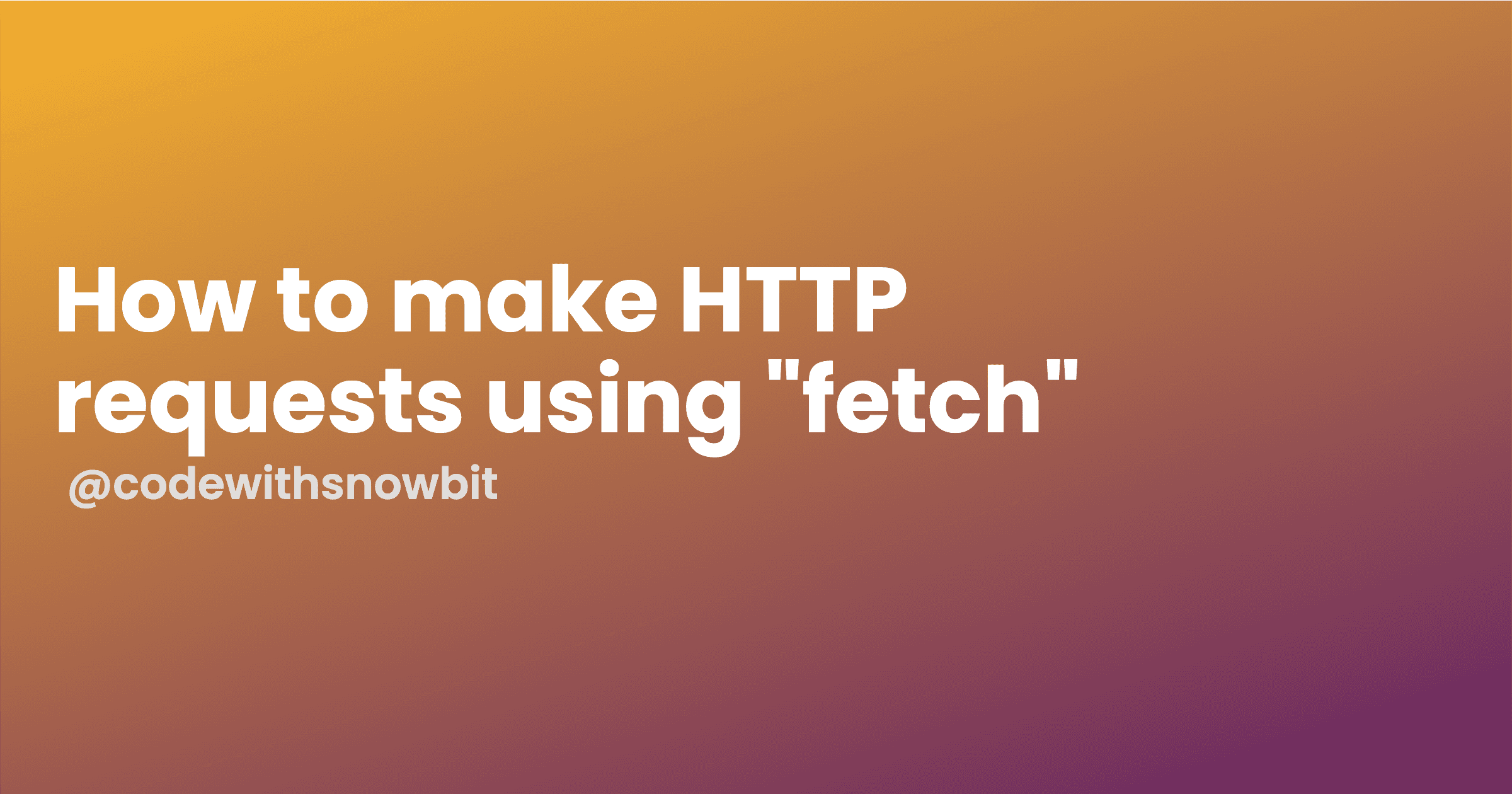 How to make HTTP requests using "fetch"