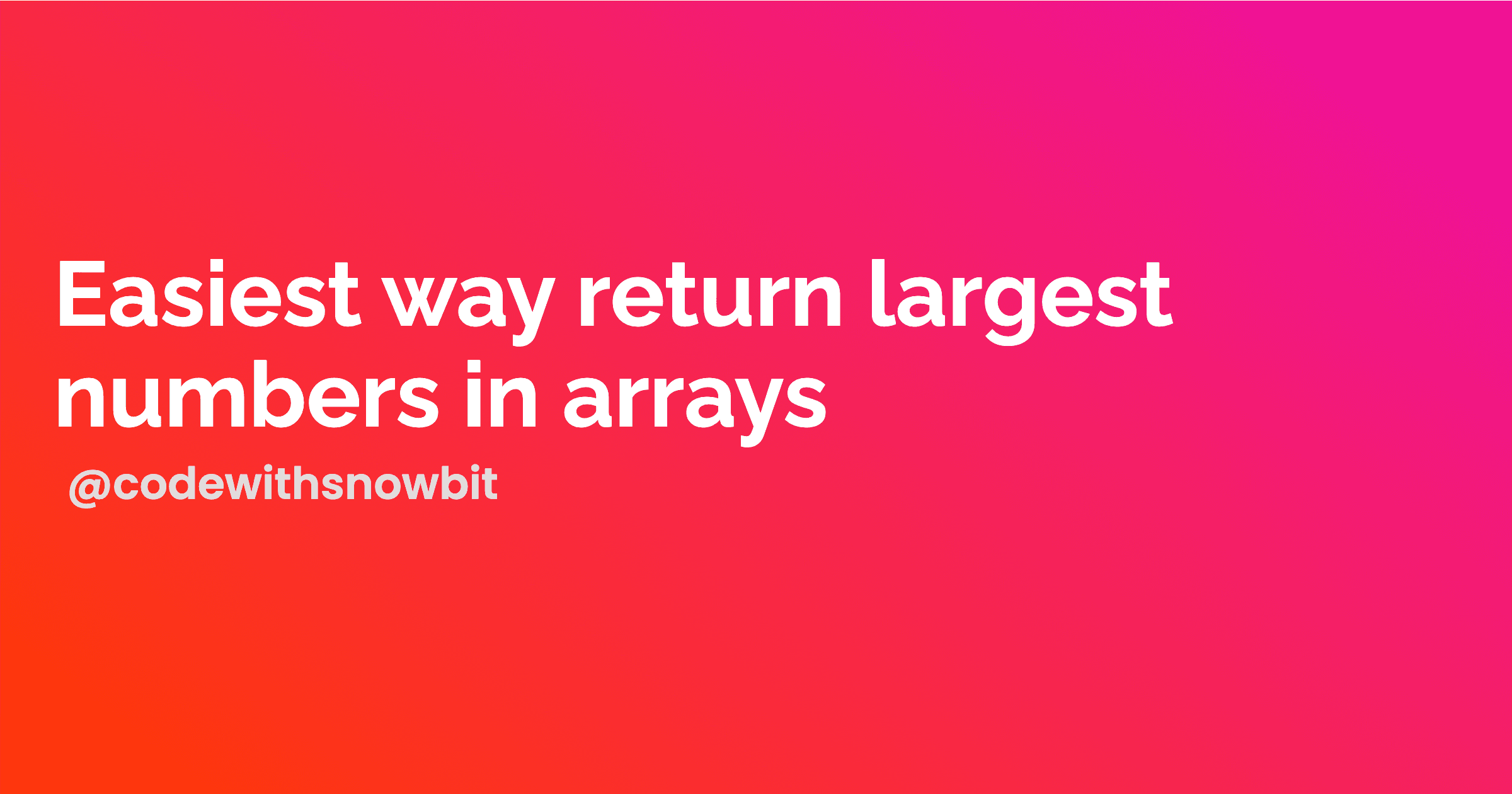 Easiest way return largest numbers in arrays - Daily JavaScript #6