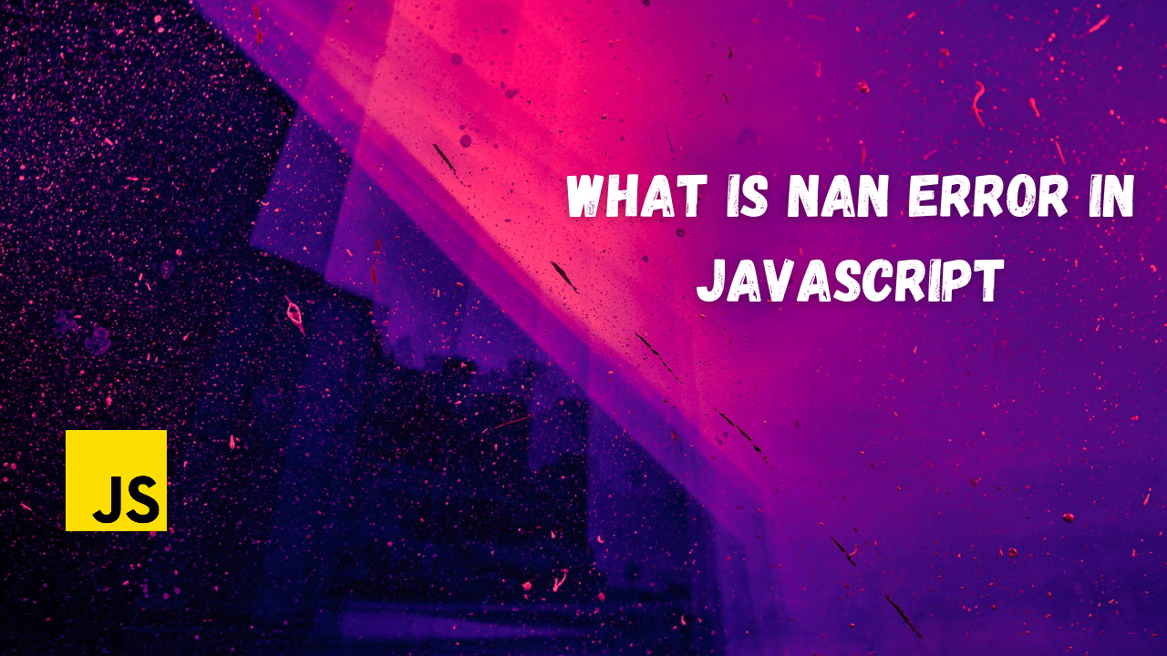 What is an NaN error in JavaScript?